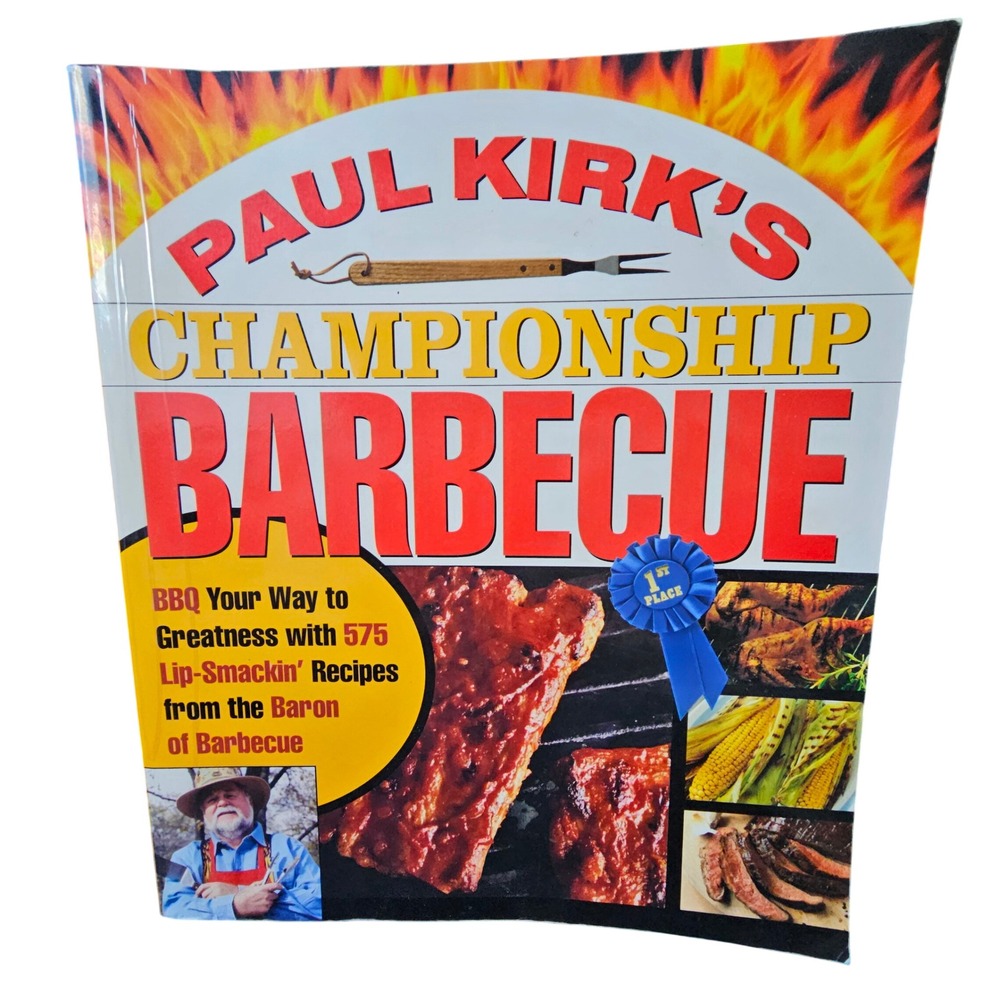 Paul Kirk's Championship Barbecue 575‎ Recipes Baron of Barbecue Cookbook 2004
